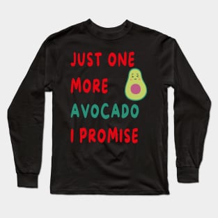 Just One More Avocado I Promise Long Sleeve T-Shirt